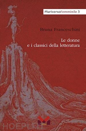 franceschini bruna - le donne e i classici della letteratura