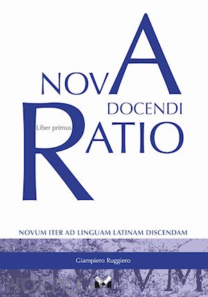 ruggiero giampiero - nova docendi ratio. novum iter ad linguam latinam discendam. vol. 1