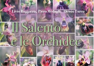 ruggiero livio; medagli piero; turco alessio - il salento e le orchidee