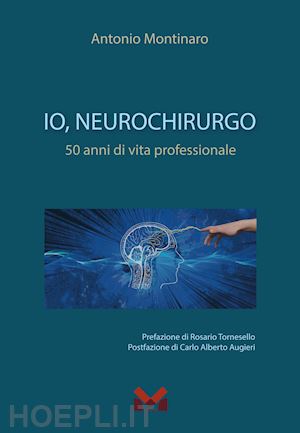 montinaro antonio - io, neurochirurgo. 50 anni di vita professionale