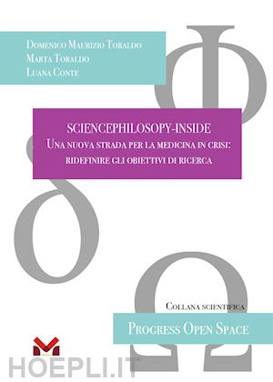 toraldo domenico maurizio; toraldo marta; conte luana - sciencephilosopy-inside. una nuova strada per la medicina in crisi: ridefinire gli obiettivi di ricerca