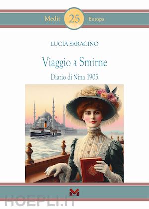 saracino lucia - viaggio a smirne. diario di nina 1905