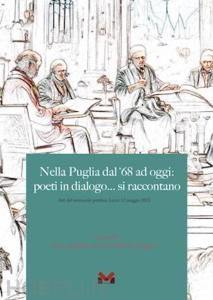 angiuli l.(curatore); augieri c. a.(curatore) - nella puglia del '68 ad oggi: poeti in dialogo... si raccontano (atti del seminario poetico, lecce 12 maggio 2023)