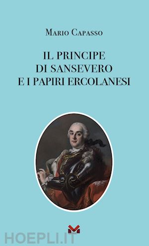 capasso mario - il principe di sansevero e i papiri ercolanesi