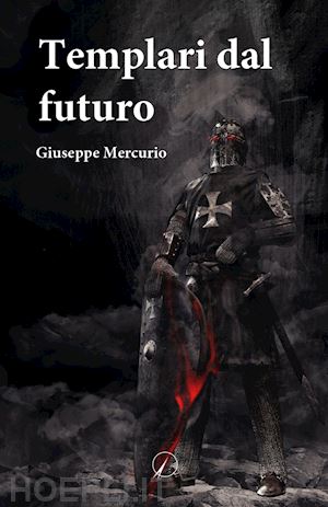 mercurio giuseppe - templari dal futuro