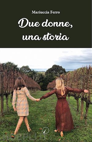 ferro mariuccia - due donne, una storia