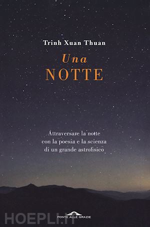 trinh xuan thuan - notte. attraversare la notte con la poesia e la scienza di un grande astrofisico