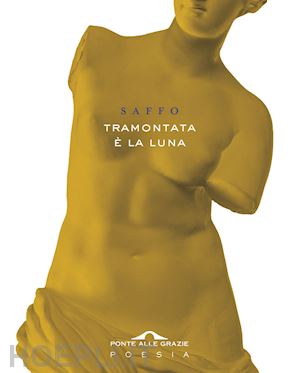 saffo; pontiggia g. (curatore) - tramontata e' la luna. testo greco a fronte