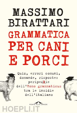 birattari massimo - grammatica per cani e porci