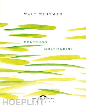 whitman walt - contengo moltitudini. testo inglese a fronte