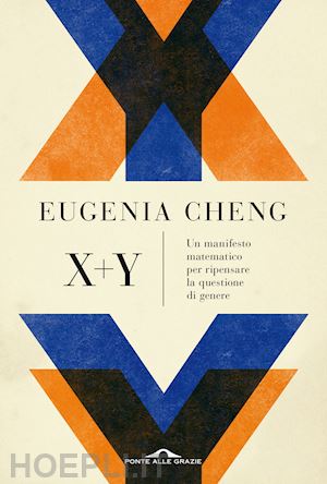 cheng eugenia - x + y. un manifesto matematico per ripensare la questione di genere