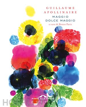 apollinaire guillaume; paris r. (curatore) - maggio dolce maggio. ediz. italiana e francese