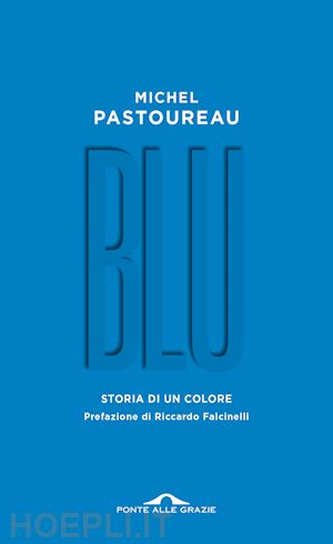 pastoureau michel - blu. storia di un colore