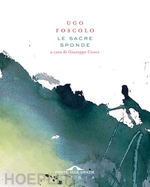 foscolo ugo; conte g. (curatore) - le sacre sponde