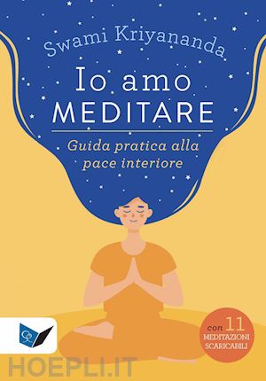 kriyananda swami - io amo meditare. guida pratica alla pace interiore. nuova ediz. con meditazioni