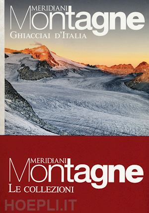 aa.vv. - ghiacciai italia / viaggio in dolomiti meridiani montagne collezioni