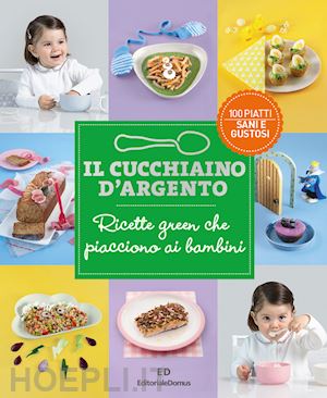 Il Cucchiaino D'argento Vol. 12 - Ricette Green Che Piacciono Ai Bambini -  Aa.Vv.