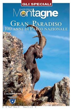 aa.vv. - meridiani montagne gli speciali - gran paradiso - 100 anni di parco nazionale