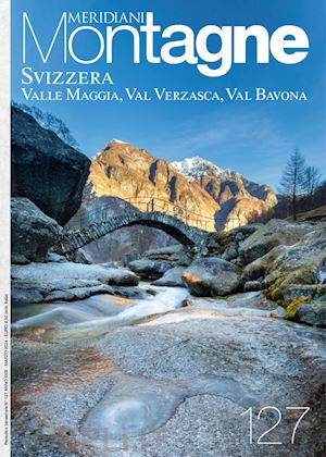 aa.vv. - meridiani montagne 127 - svizzera: valle maggia, val verzasca e val bavona