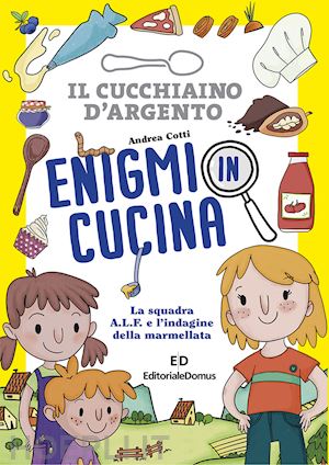 cotti andrea - enigmi in cucina. la squadra a.l.f. e l'indagine della marmellata