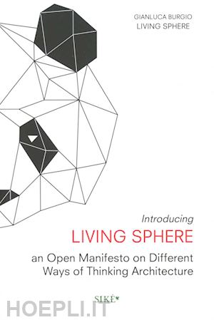 burgio gianluca - introducing living sphere. an open manifesto on different ways of thinking architecture