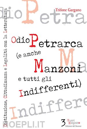 gargano trifone - odio petrarca (e anche manzoni e tutti gli indifferenti). costituzione, cittadinanza e legalità con la letteratura