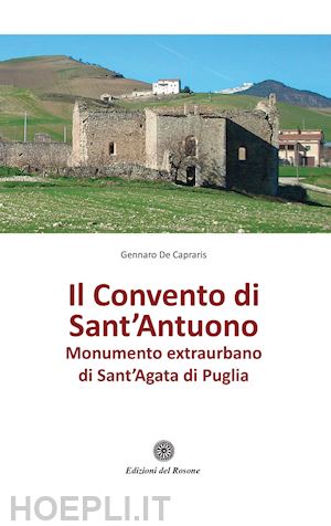 de capraris gennaro - il convento di sant'antuono. monumento extraurbano di sant'agata di puglia