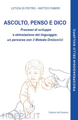 faberi matteo; di pietro letizia - ascolto, penso e dico. processi di sviluppo e stimolazione del linguaggio: un pe