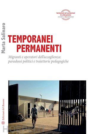 salinaro marta - temporanei permanenti. migranti e operatori dell'accoglienza: paradossi politici