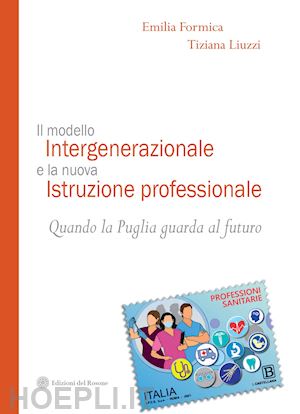 formica emilia; liuzzi tiziana - il modello intergenerazionale e la nuova istruzione professionale. quando la puglia guarda al futuro