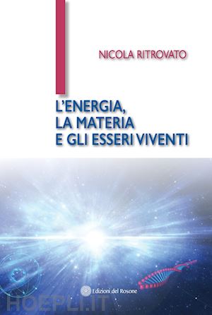 ritrovato nicola - l'energia, la materia e gli esseri viventi