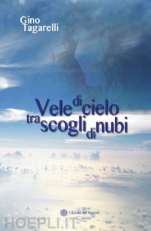 tagarelli gino - vele di cielo tra scogli di nubi