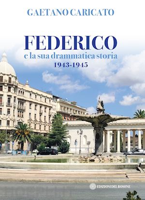 caricato gaetano - federico e la sua drammatica storia 1943-1945