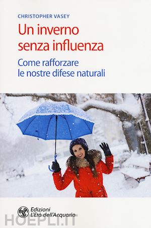 vasey christopher - un inverno senza influenza. come rafforzare le nostre difese naturali