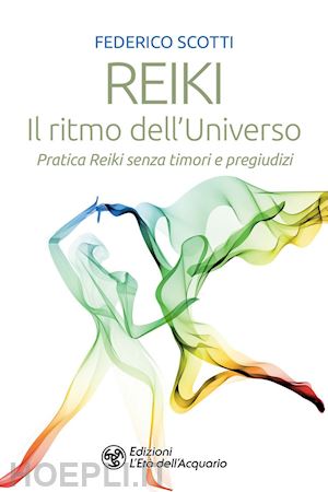 scotti federico - reiki. il ritmo dell'universo