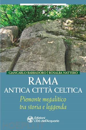 barbadoro giancarlo; nattero rosalba - rama antica città celtica. piemonte megalitico tra storia e leggenda