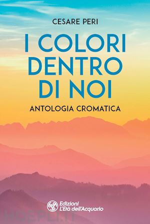 peri cesare - i colori dentro di noi. antologia cromatica