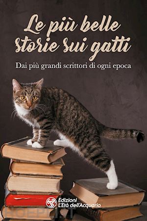  - le piu' belle storie sui gatti. dai piu' grandi scrittori di ogni epoca