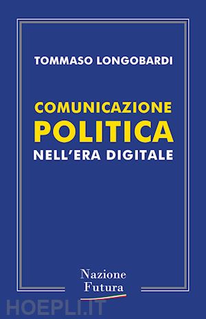 longobardi tommaso - comunicazione politica nell'era digitale