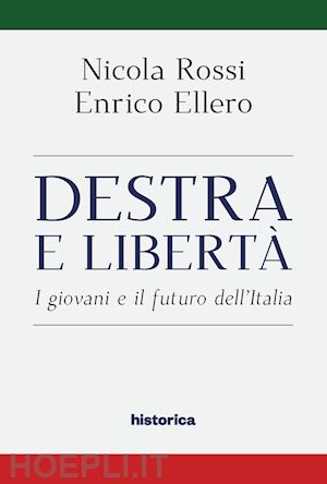 ellero enrico; rossi nicola - destra e liberta'. i giovani e il futuro dell'italia