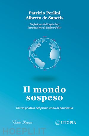 perlini patrizio; de sanctis alberto - il mondo sospeso. diario politico del primo anno di pandemia