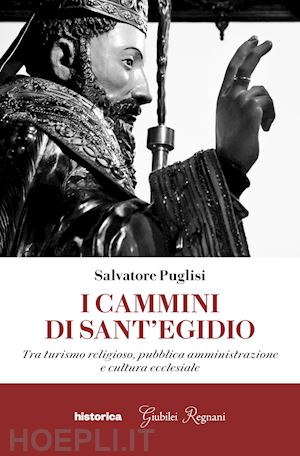 puglisi salvatore - i cammini di sant'egidio. tra turismo religioso, pubblica amministrazione e cultura ecclesiale