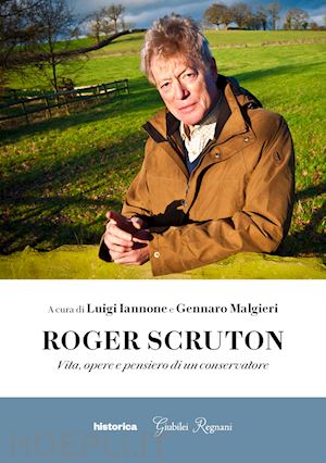 iannone luigi - roger scruton. vita, opere e pensiero di un conservatore