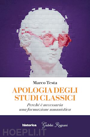 testa marco - apologia degli studi classici. perché è necessaria una formazione umanistica