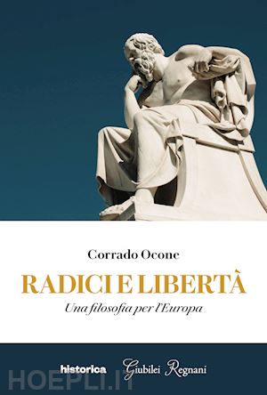 ocone corrado - radici e libertà. una filosofia per l'europa