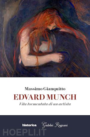 gianquitto massimo - edvard munch. vita tormentata di un artista