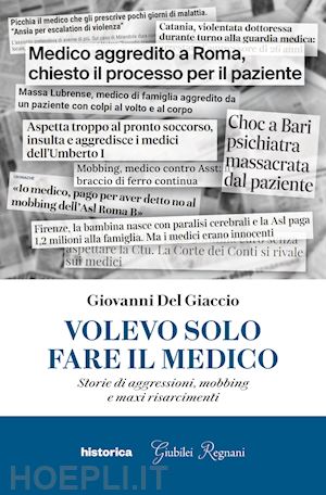 del giaccio giovanni - volevo solo fare il medico. storie di aggressioni, mobbing e maxi risarcimenti