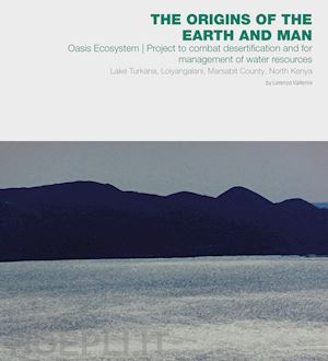 vallerini lorenzo - the origins of the earth and man. oasis ecosystem. project to combat desertification and for management of water resources. lake turkana, loiyangalani, marsabit county, north kenya