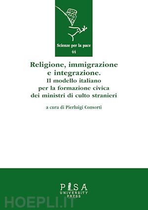 consorti p. (curatore) - religione, immigrazione e integrazione. il modello italiano per la formazione ci