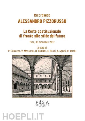 romboli r. (curatore) - ricordando alessandro pizzorusso. la corte costituzionale di fronte alle sfide del futuro (pisa, 15 dicembre 2017)